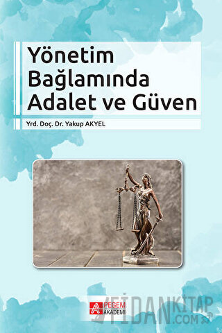 Yönetim Bağlamında Adalet ve Güven Yakup Akyel