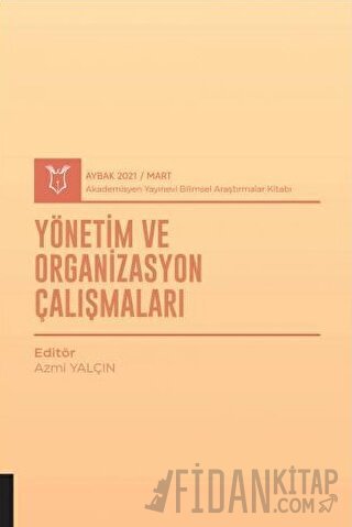 Yönetim ve Organizasyon Çalışmaları (AYBAK 2021 Mart) Azmi Yalçın