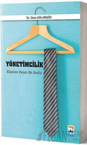 Yönetimcilik Klişelere Dayalı Bir Analiz Ozan Ağlargöz