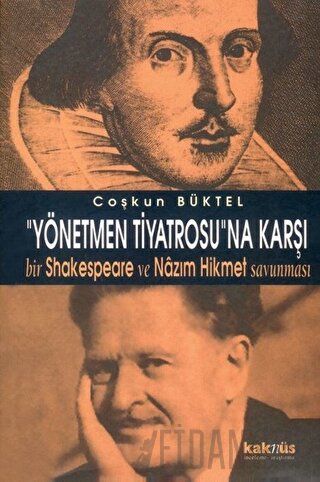 Yönetmen Tiyatrosu’na Karşı Bir Shakespeare ve Nazım Hikmet Savunması 