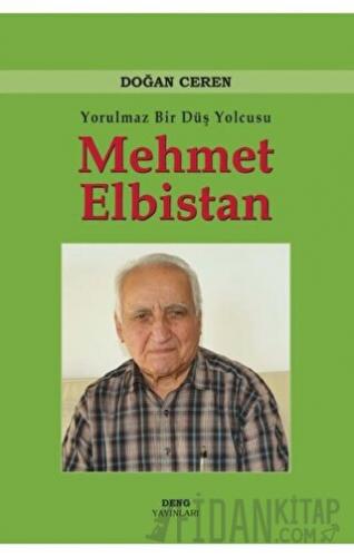 Yorulmaz Bir Düş Yolcusu Mehmet Elbistan (Ciltli) Doğan Ceren