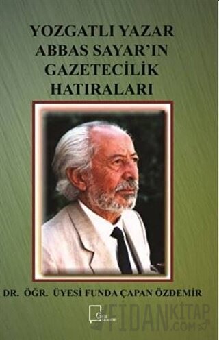 Yozgatlı Yazar Abbas Sayar’ın Gazetecilik Hatıraları Funda Çapan Özdem