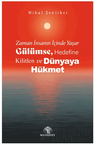 Zaman İnsanın İçinde Yaşar Gülümse, Hedefine Kilitlen ve Dünyaya Hükme