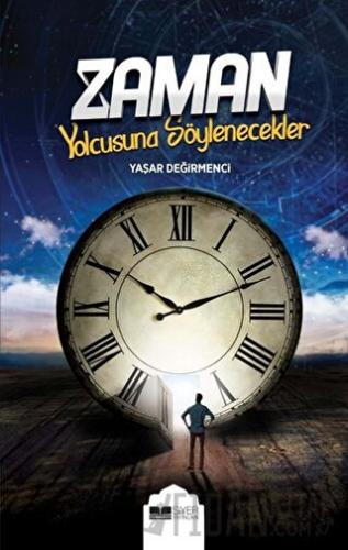 Zaman Yolcusuna Söylenecekler Yaşar Değirmenci