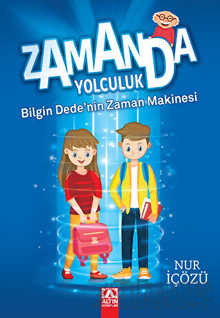 Zamanda Yolculuk - Bilgin Dede'nin Zaman Makinesi Nur İçözü