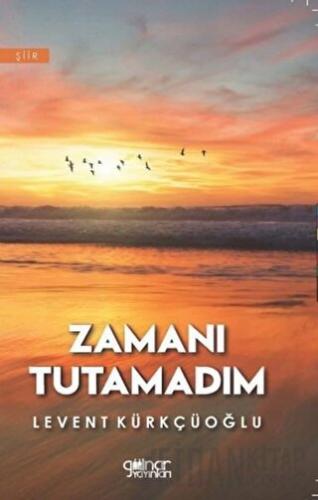 Zamanı Tutamadım Levent Kürkçüoğlu