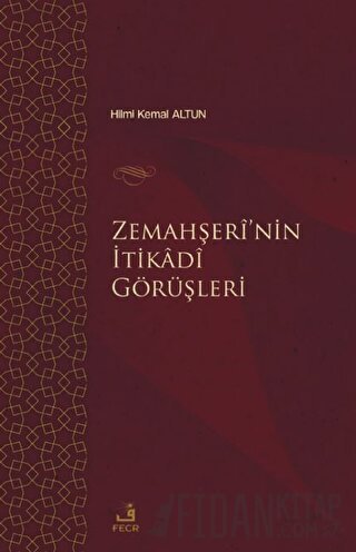 Zemahşei’nin İtikadi Görüşleri Hilmi Kemal Altun