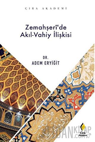 Zemahşeri’de Akıl-Vahiy İlişkisi Adem Eryiğit