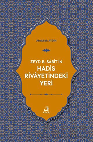 Zeyd B. Sabit'in Hadis Rivayetindeki Yeri Abdullah Aydın