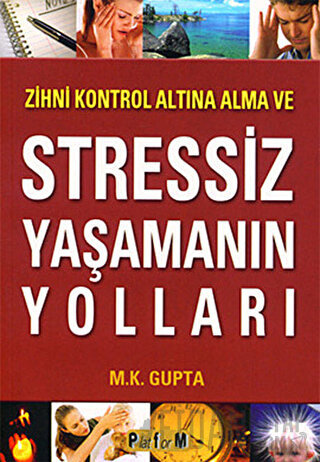 Zihni Kontrol Altına Alma ve Stressiz Yaşamanın Yolları M. K. Gupta