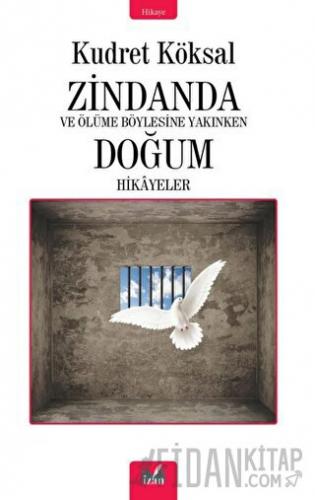 Zindanda - Ve Ölüme Bu Kadar Yakınken Doğum Hikayeleri Kudret Köksal