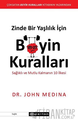 Zinde Bir Yaşlılık İçin Beyin Kuralları John Medina