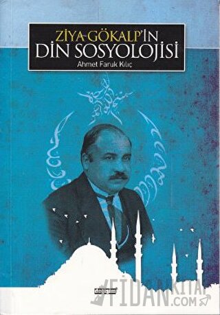 Ziya Gökalp’in Din Sosyolojisi Ahmet Faruk Kılıç