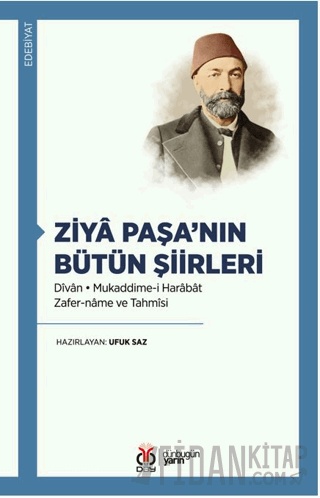 Ziyâ Paşa’nın Bütün Şiirleri Dîvân Mukaddime-i Harâbât • Zafer-nâme ve