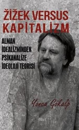 Zizek Versus Kapitalizm: Alman İdealizminden Psikanalize İdeoloji Teor