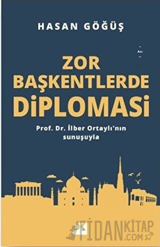 Zor Başkentlerde Diplomasi Hasan Göğüş