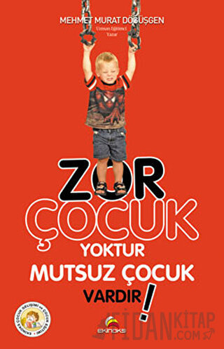 Zor Çocuk Yoktur Mutsuz Çocuk Vardır! Mehmet Murat Döğüşgen