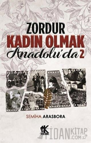 Zordur Kadın Olmak Anadolu’da 2 Semiha Arasbora