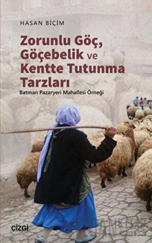 Zorunlu Göç, Göçebelik ve Kentte Tutunma Tarzları Hasan Biçim