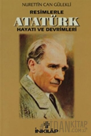 Resimlerle Atatürk Hayatı Ve Devrimleri Nurettin Can Gülekli